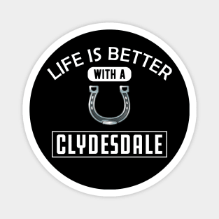 Clydesdale Horse - Life is better with a clydesdale Magnet